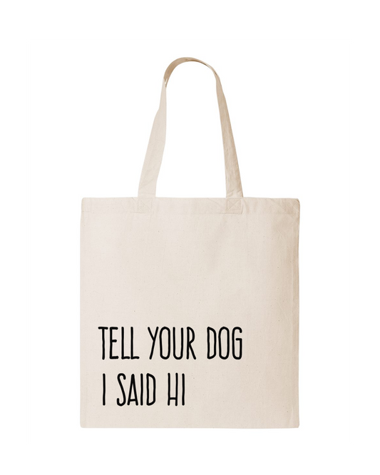 Tell Your Dog I Said Hi - Tote Bag